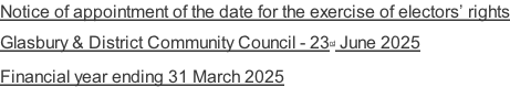 Notice of appointment of the date for the exercise of electors’ rights  Glasbury & District Community Council - 23rd June 2025   Financial year ending 31 March 2025