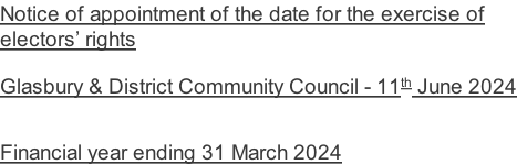 Notice of appointment of the date for the exercise of  electors’ rights  Glasbury & District Community Council - 11th June 2024   Financial year ending 31 March 2024